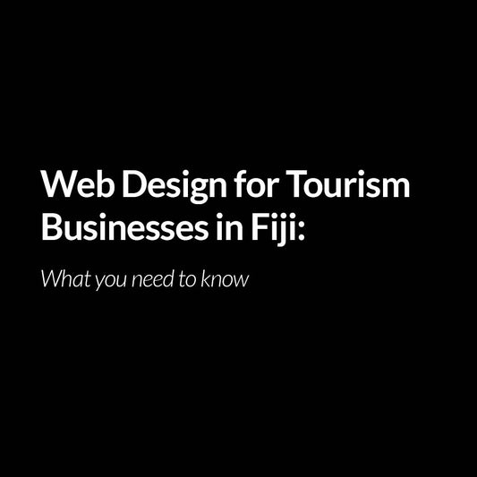 Web Design for Tourism Businesses in Fiji: What You Need to Know