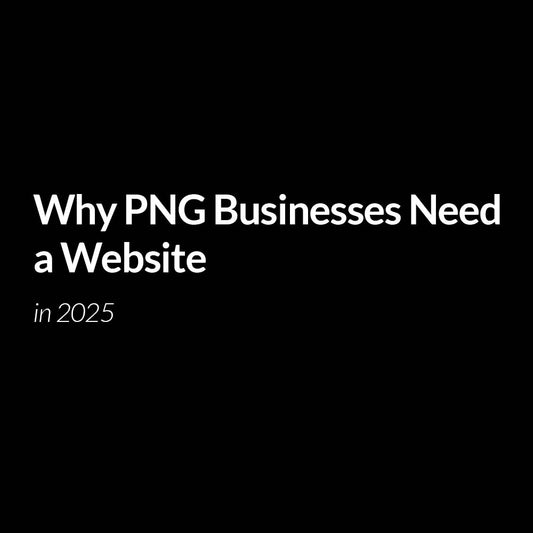 Why PNG Businesses Need a Website in 2025